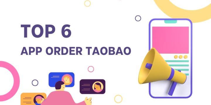 Top 6 App Order Taobao Qua Trung Gian Uy Tín Và Nhanh Chóng Nhất