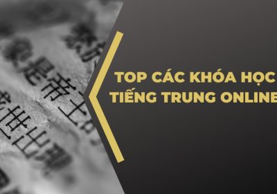 Top 5 khóa học tiếng Trung online chất lượng và giá tốt