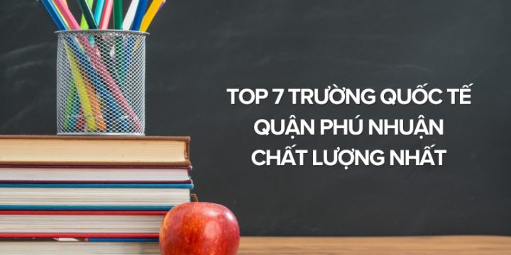 Top 7 Trường Quốc Tế Quận Phú Nhuận Chất Lượng Nhất