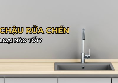 Chậu Rửa Chén Loại Nào Tốt? Top 7 Hãng Chậu Rửa Bát Đáng Mua Nhất Hiện Nay