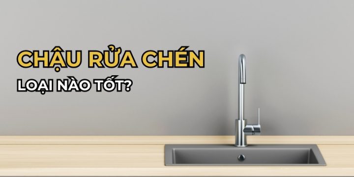 Chậu Rửa Chén Loại Nào Tốt? Top 7 Hãng Chậu Rửa Bát Đáng Mua Nhất Hiện Nay