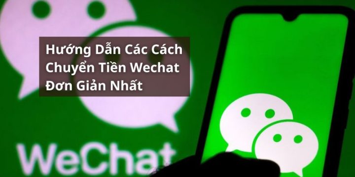 Hướng Dẫn Các Cách Chuyển Tiền Trên Ứng Dụng WeChat Đơn Giản Nhất