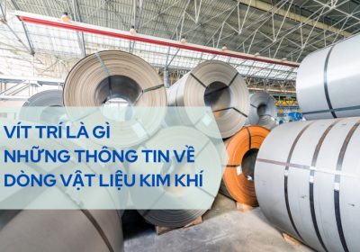 Vít Trí Là Gì Và Những Thông Tin Về Dòng Vật Liệu Kim Khí Mà Bạn Nên Biết