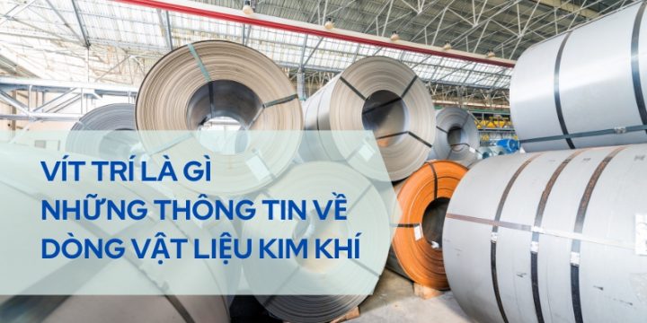 Vít Trí Là Gì Và Những Thông Tin Về Dòng Vật Liệu Kim Khí Mà Bạn Nên Biết