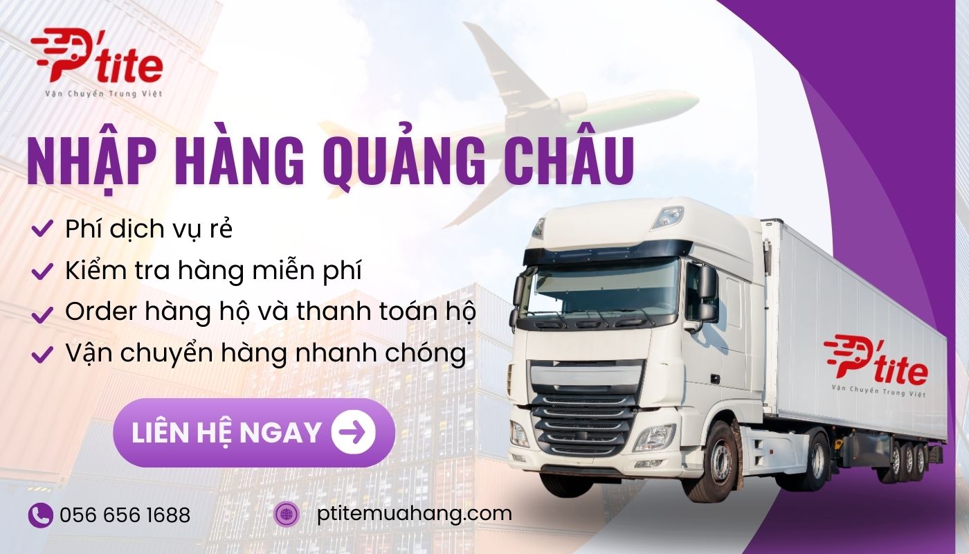 Dịch vụ nhập hộ hàng Quảng Châu tại Ptite Logistics