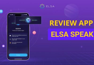 Review App ELSA Speak – Trợ Thủ Luyện Phát Âm Tiếng Anh Chuẩn Bản Xứ