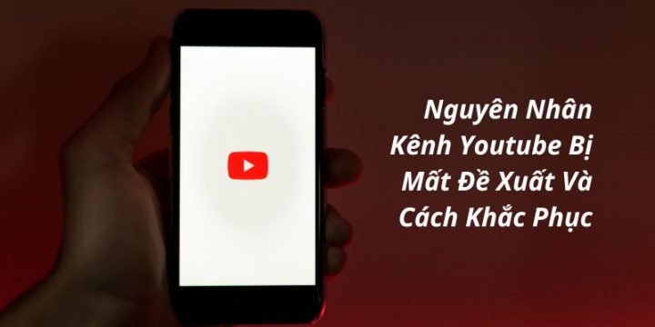 Nguyên Nhân Kênh Youtube Bị Mất Đề Xuất Và Cách Khắc Phục Hiệu Quả