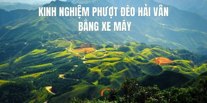 Kinh Nghiệm Phượt Đèo Hải Vân Bằng Xe Máy An Toàn, Đáng Nhớ